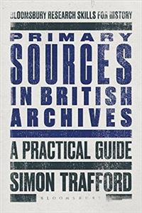 Primary Sources in British Archives: A Practical Guide