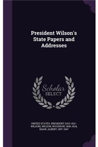 President Wilson's State Papers and Addresses