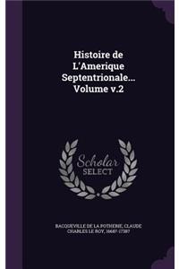 Histoire de L'Amerique Septentrionale... Volume v.2