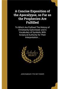 Concise Exposition of the Apocalypse, so Far as the Prophecies Are Fulfilled