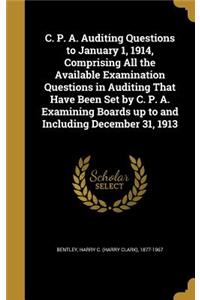 C. P. A. Auditing Questions to January 1, 1914, Comprising All the Available Examination Questions in Auditing That Have Been Set by C. P. A. Examining Boards up to and Including December 31, 1913
