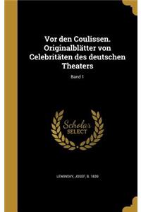Vor den Coulissen. Originalblätter von Celebritäten des deutschen Theaters; Band 1
