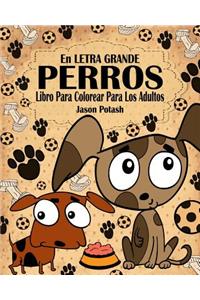 Perros Libro Para Colorear Para Los Adultos ( En Letra Grande )