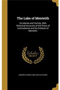 The Lake of Menteith: Its Islands and Vicinity, With Historical Accounts of the Priory of Inchmahome and the Earldom of Menteith;