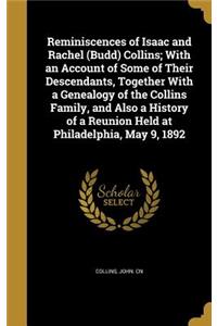 Reminiscences of Isaac and Rachel (Budd) Collins; With an Account of Some of Their Descendants, Together With a Genealogy of the Collins Family, and Also a History of a Reunion Held at Philadelphia, May 9, 1892