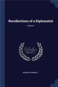 Recollections of a Diplomatist; Volume 1