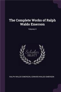 The Complete Works of Ralph Waldo Emerson; Volume 4