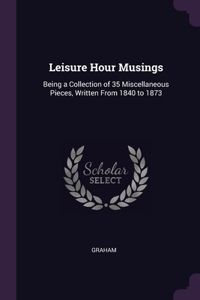 Leisure Hour Musings