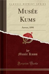 MusÃ©e Kums: Anvers, 1898 (Classic Reprint)