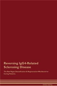 Reversing Igg4-Related Sclerosing Disease the Raw Vegan Detoxification & Regeneration Workbook for Curing Patients