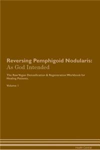 Reversing Pemphigoid Nodularis: As God Intended the Raw Vegan Plant-Based Detoxification & Regeneration Workbook for Healing Patients. Volume 1