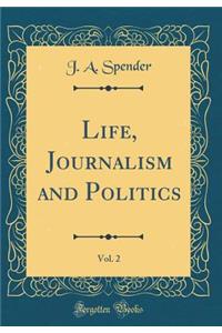 Life, Journalism and Politics, Vol. 2 (Classic Reprint)