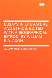Essays in Literature and Ethics. Edited with a Biographical Introd. by Wlliam E.A. Axon