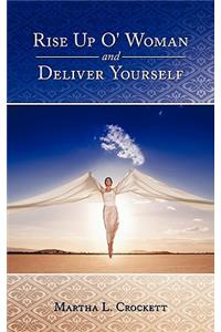 Rise Up O' Woman and Deliver Yourself