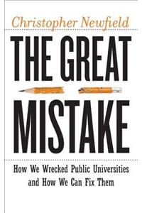 The Great Mistake: How We Wrecked Public Universities and How We Can Fix Them