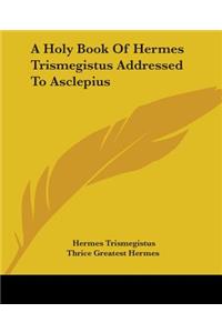 Holy Book Of Hermes Trismegistus Addressed To Asclepius
