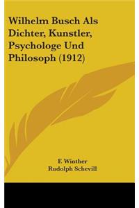 Wilhelm Busch Als Dichter, Kunstler, Psychologe Und Philosoph (1912)