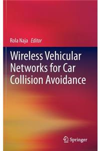 Wireless Vehicular Networks for Car Collision Avoidance