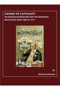 Cronies or Capitalists? the Russian Bourgeoisie and the Bourgeois Revolution from 1850 to 1917