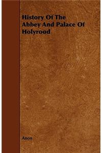 History Of The Abbey And Palace Of Holyrood