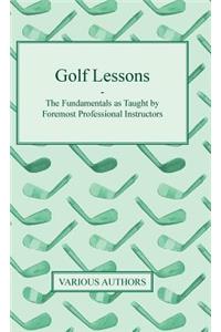 Golf Lessons - The Fundamentals as Taught by Foremost Professional Instructors