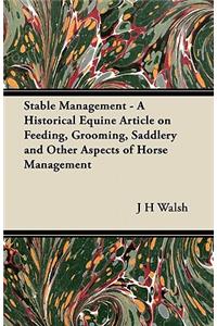 Stable Management - A Historical Equine Article on Feeding, Grooming, Saddlery and Other Aspects of Horse Management