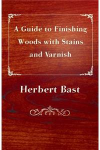 A Guide to Finishing Woods with Stains and Varnish