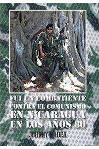 Fui Un Combatiente Contra El Comunismo En Nicaragua En Los Anos 80