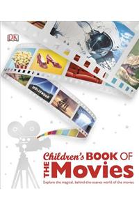 Children's Book of the Movies: Explore the Magical, Behind-The-Scenes World of the World