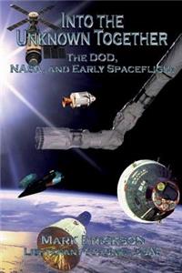 Into the Unknown Together - The DOD, NASA, and Early Spaceflight