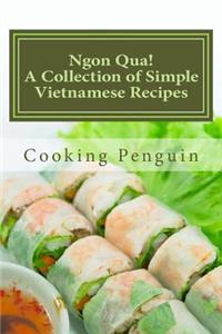 Ngon Qua! a Collection of Simple Vietnamese Recipes