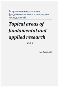 Topical Areas of Fundamental and Applied Research. Vol. 1: Proceedings of the Conference. Moscow, 4-5.03.2013