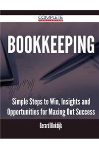 Bookkeeping - Simple Steps to Win, Insights and Opportunities for Maxing Out Success