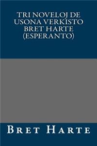 Tri Noveloj de Usona Verkisto Bret Harte (Esperanto)