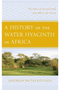 A History of the Water Hyacinth in Africa