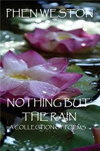 Nothing But the Rain: A Collection of Poems
