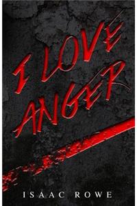 I Love Anger