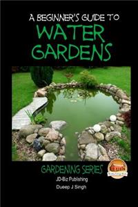 Beginner's Guide to Water Gardens