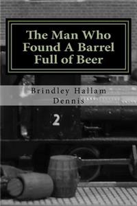 Man Who Found A Barrel Full of Beer