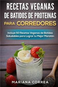 RECETAS VEGANAS DE BATIDOS De PROTEINAS PARA CORREDORES