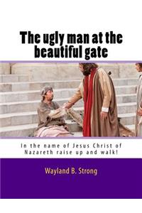 The Ugly Man At The Beautiful Gate
