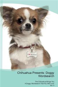Chihuahua Presents: Doggy Wordsearch the Chihuahua Brings You a Doggy Wordsearch That You Will Love! Vol. 5