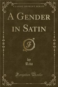 A Gender in Satin (Classic Reprint)