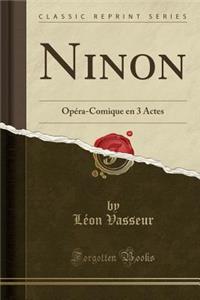 Ninon: OpÃ©ra-Comique En 3 Actes (Classic Reprint)