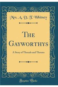 The Gayworthys: A Story of Threads and Thrums (Classic Reprint)