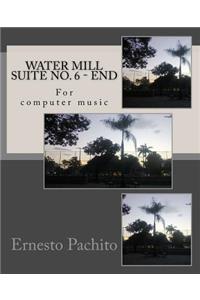 Water Mill Suite No. 6 - End: For Computer Music