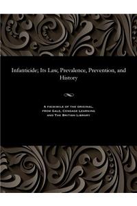 Infanticide; Its Law, Prevalence, Prevention, and History