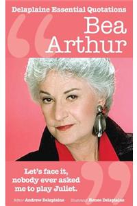 The Delaplaine Bea Arthur - Her Essential Quotations