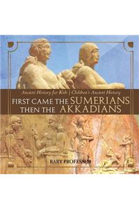 First Came The Sumerians Then The Akkadians - Ancient History for Kids Children's Ancient History