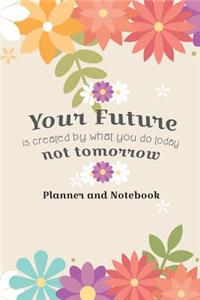 Your Future Is Created By What You Do Today Not Tomorrow Planner And Notebook
